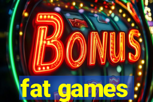 fat games